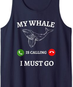 My Whale Is Calling And I Must Go Funny Ocean Orca Lover Tank Top