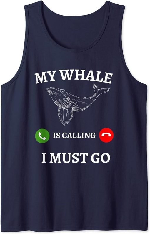 My Whale Is Calling And I Must Go Funny Ocean Orca Lover Tank Top