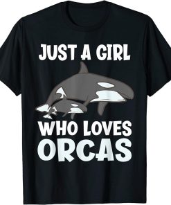 Just A Girl Who Loves Orcas Funny Orca T-Shirt