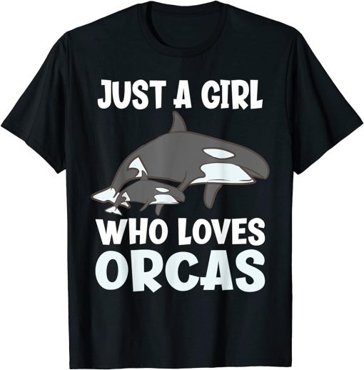 Just A Girl Who Loves Orcas Funny Orca T-Shirt