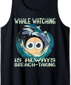 Whale watching is always breach-taking Tank Top